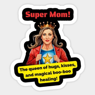 Super Mom: The queen of hugs, kisses, and magical boo-boo healing! Sticker